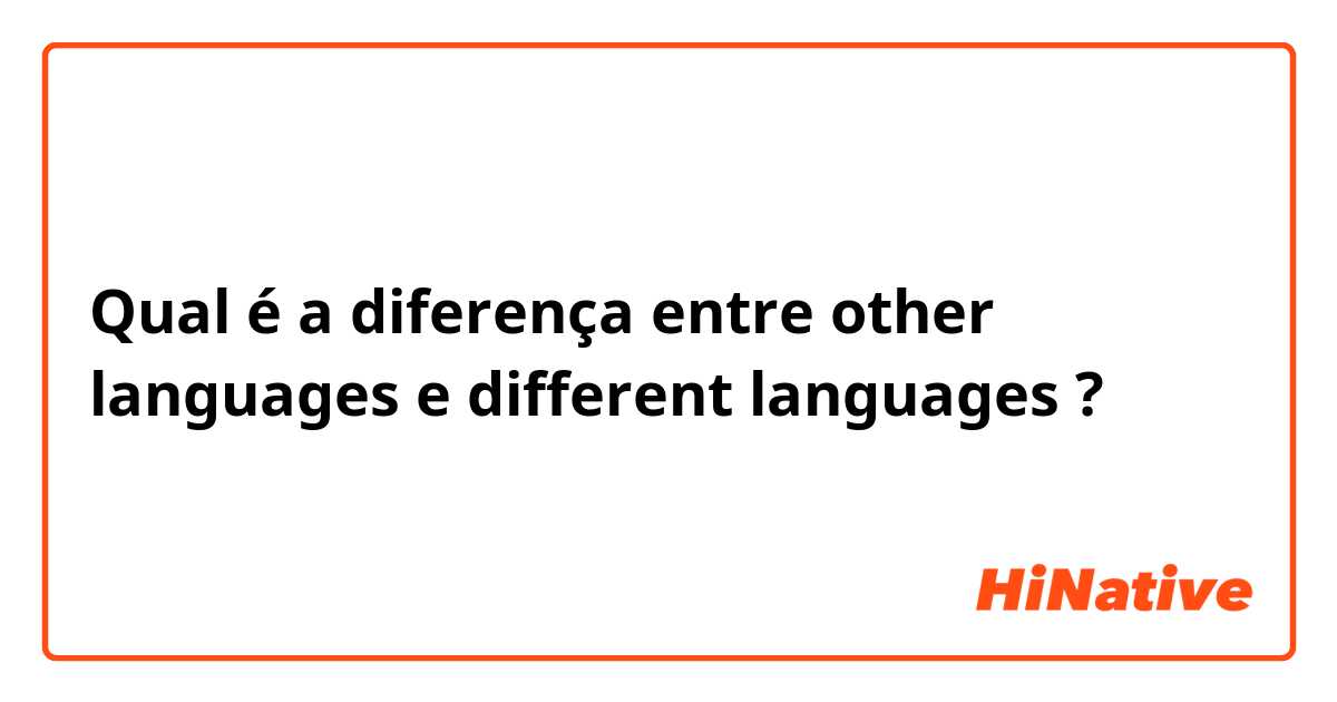 Qual é a diferença entre other languages e different languages ?