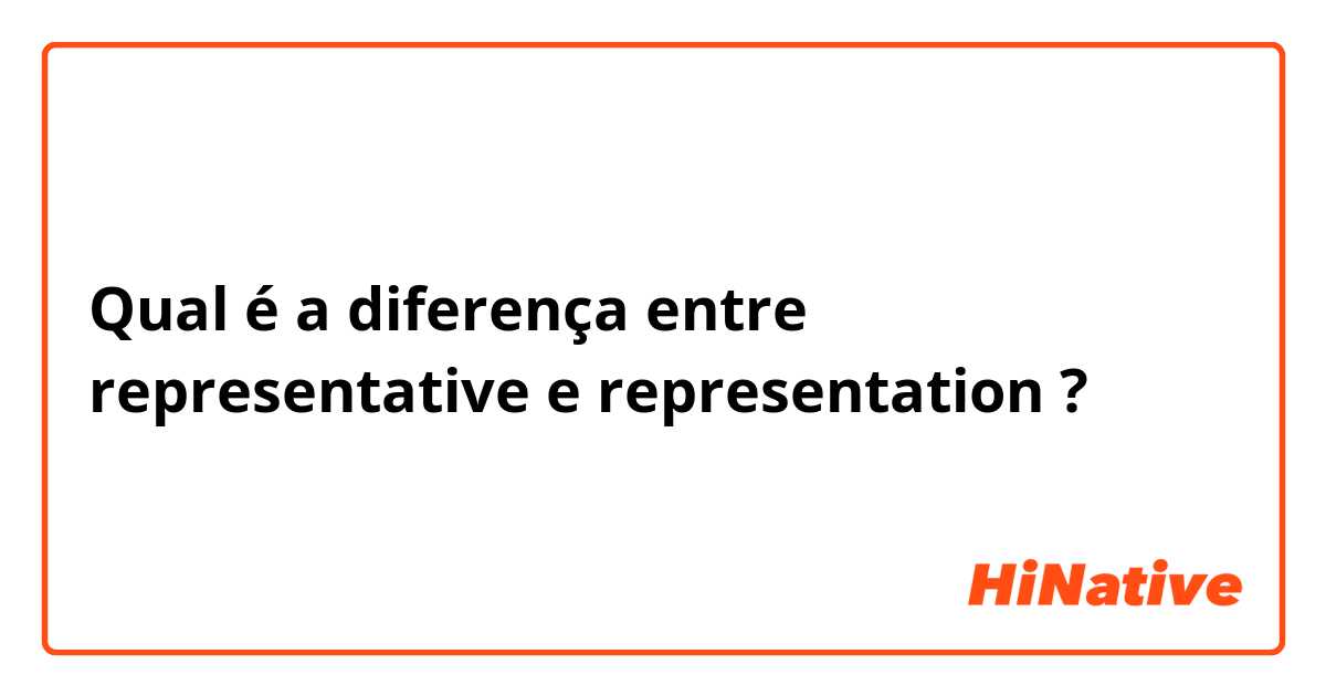 Qual é a diferença entre representative e representation  ?