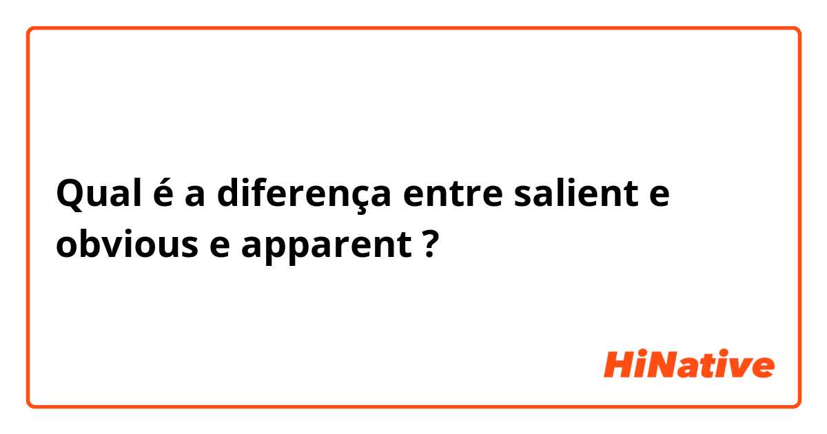 Qual é a diferença entre salient e obvious e apparent ?