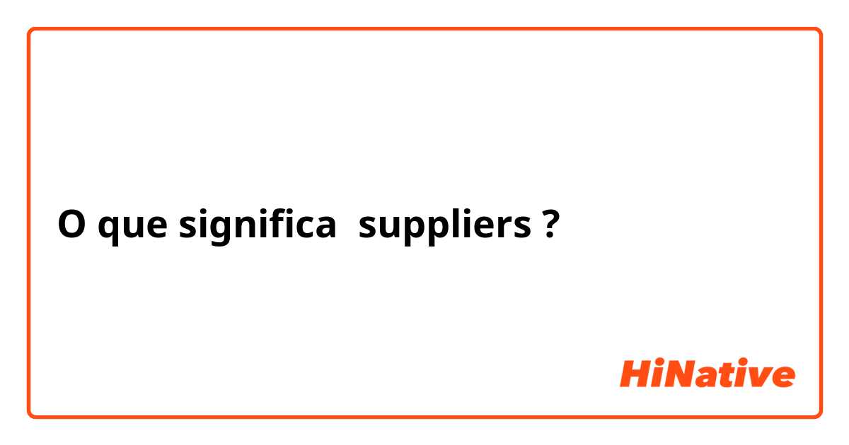 O que significa suppliers ?