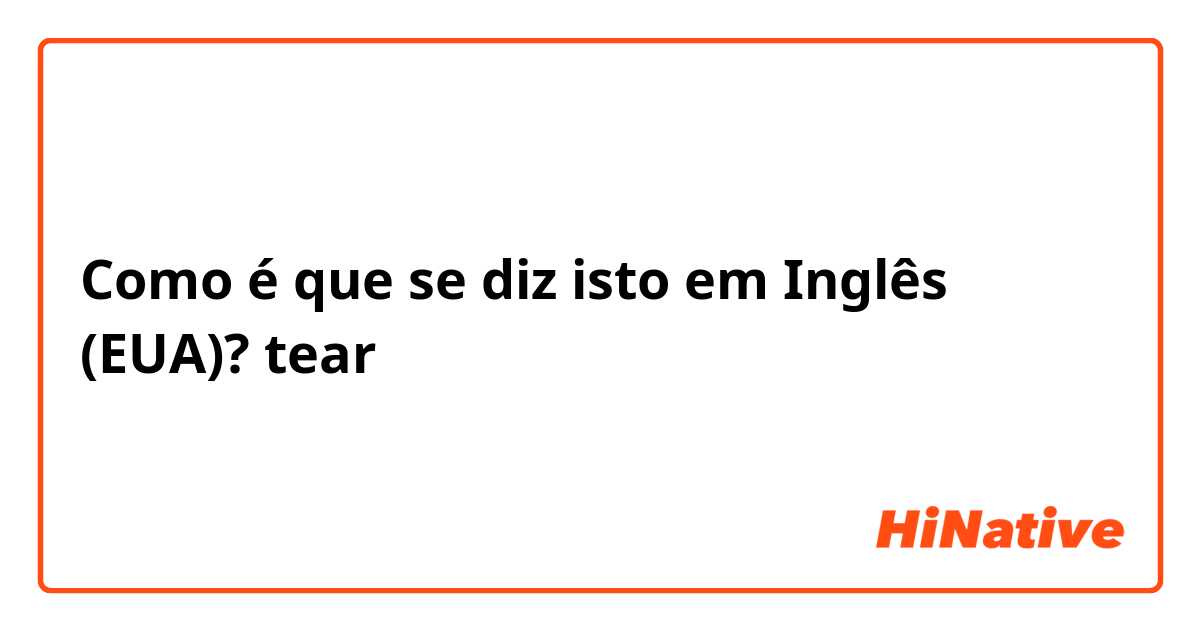 Como é que se diz isto em Inglês (EUA)? tear