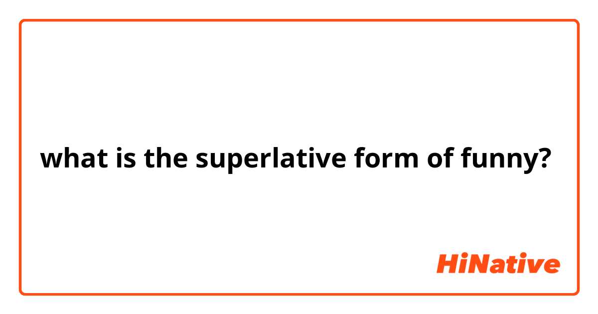 what is the superlative form of funny?