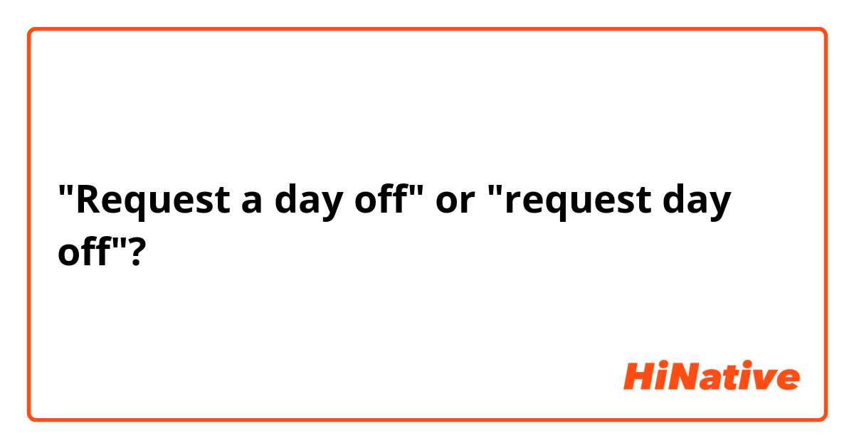 "Request a day off" or "request day off"?
