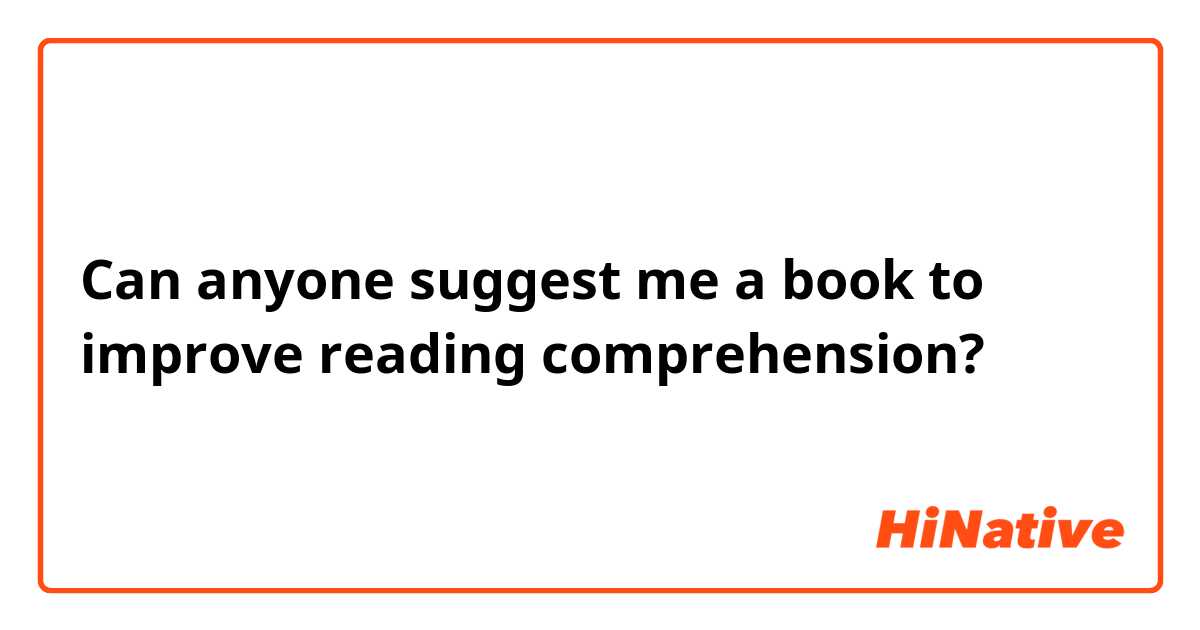Can anyone suggest me a book to improve reading comprehension?