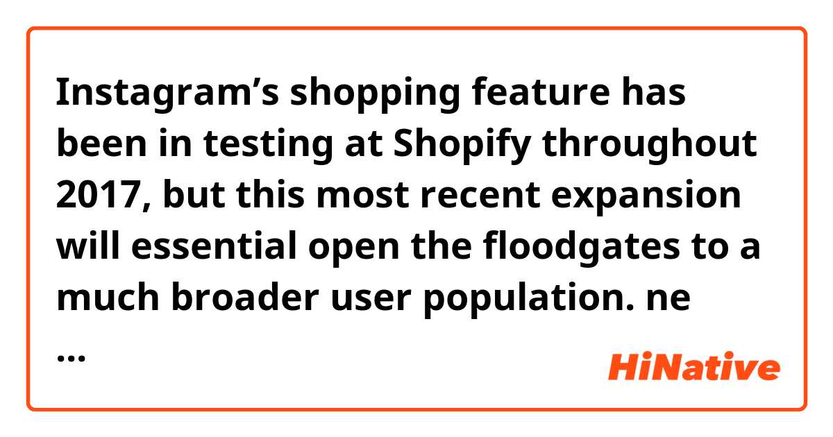 Instagram’s shopping feature has been in testing at Shopify throughout 2017, but this most recent expansion will essential open the floodgates to a much broader user population.  ne anlama geliyor?
