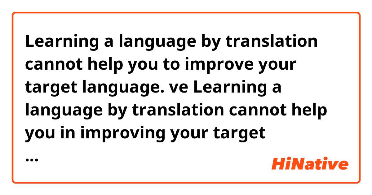 Learning a language by translation cannot help you to improve your target language. ve Learning a language by translation cannot help you in improving your target language. arasındaki fark nedir?
