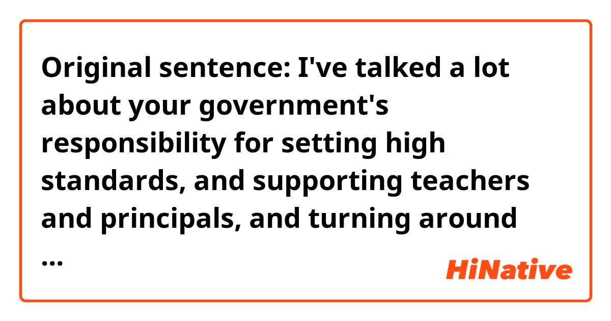 Original sentence:

I've talked a lot about your government's responsibility for setting high standards, and supporting teachers and principals, and turning around schools that aren't working, where students aren't getting the opportunities that they deserve.

Q: What does 'turn around' mean 
here?

ps. I have corrected a mistake 'tuning in around' in the original sentence. It should be 'turning around'