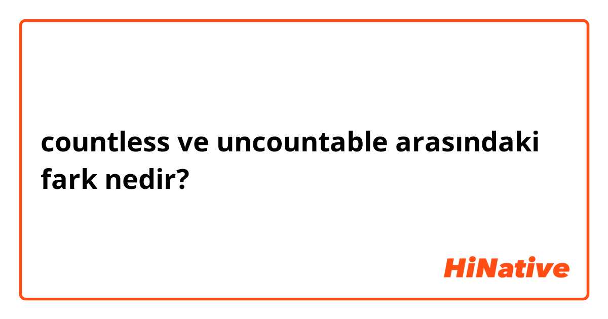 countless ve uncountable arasındaki fark nedir?