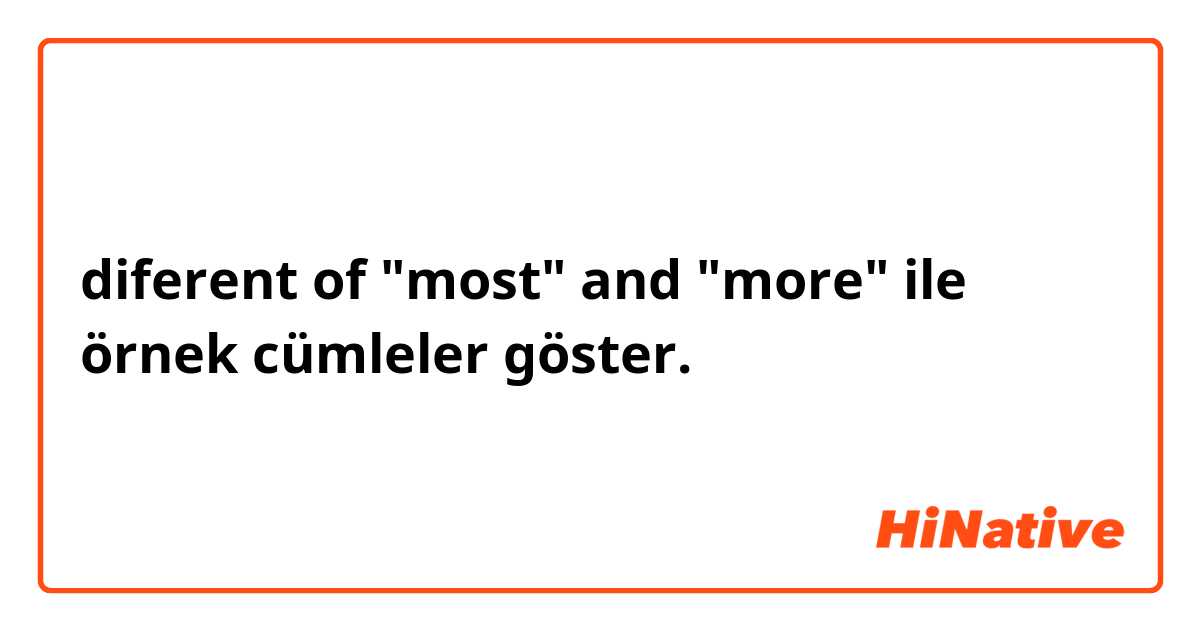 diferent of "most" and "more" ile örnek cümleler göster.