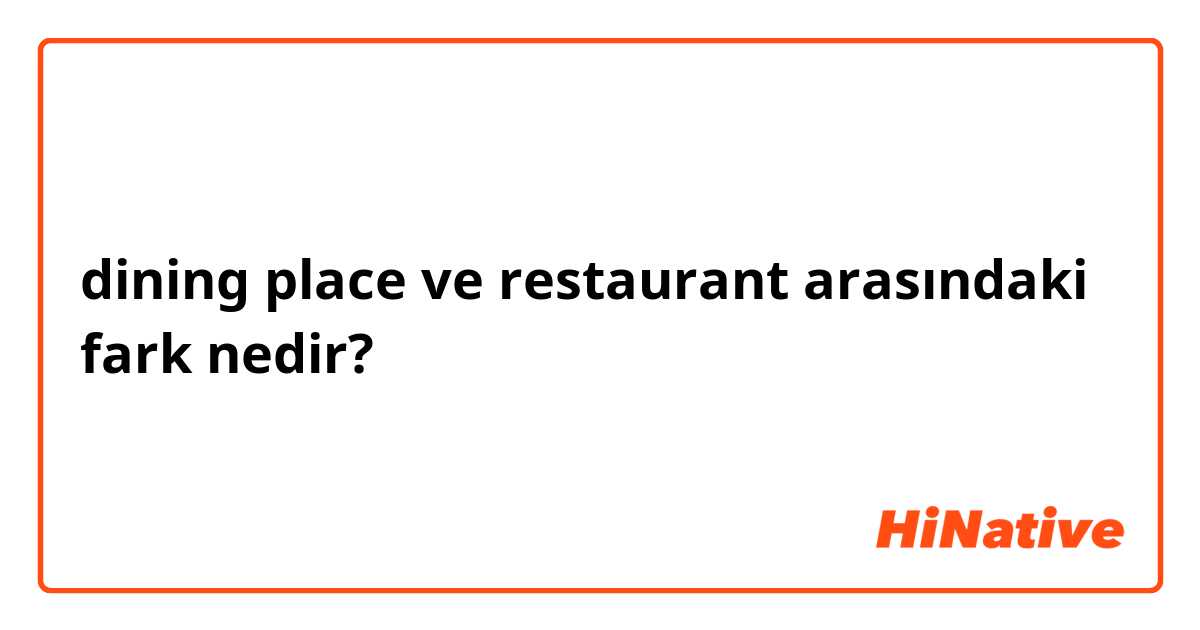 dining place ve restaurant arasındaki fark nedir?
