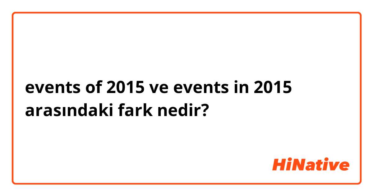 events of 2015 ve events in 2015 arasındaki fark nedir?