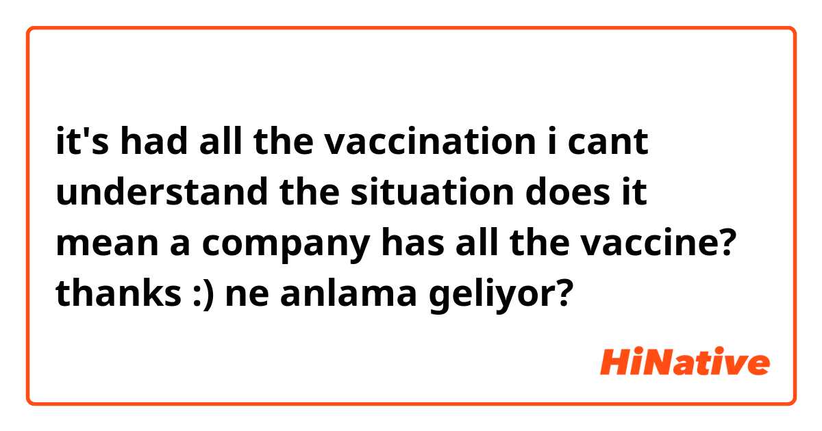it's had all the vaccination

i cant understand the situation
does it mean a company has all the vaccine?

thanks :) ne anlama geliyor?