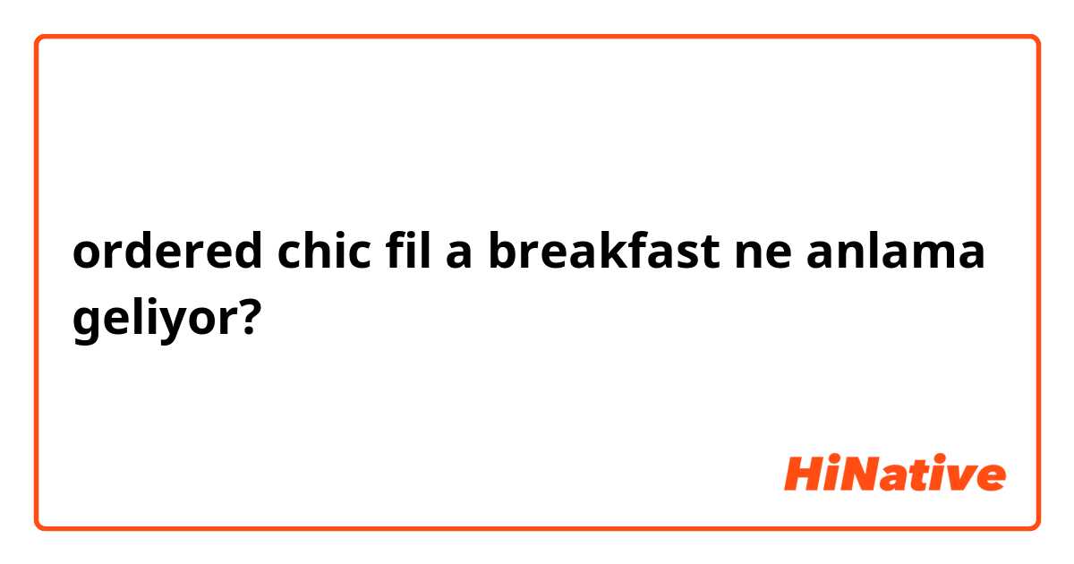 ordered chic fil a breakfast ne anlama geliyor?