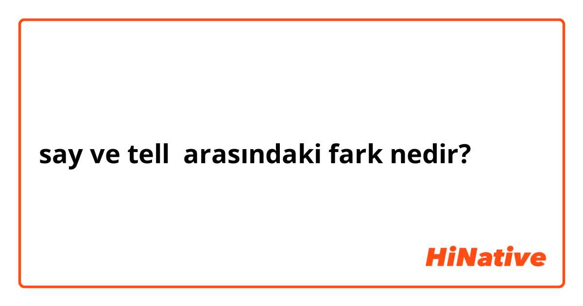 say ve tell arasındaki fark nedir?