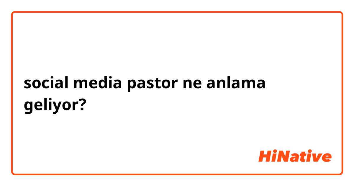 social media pastor ne anlama geliyor?