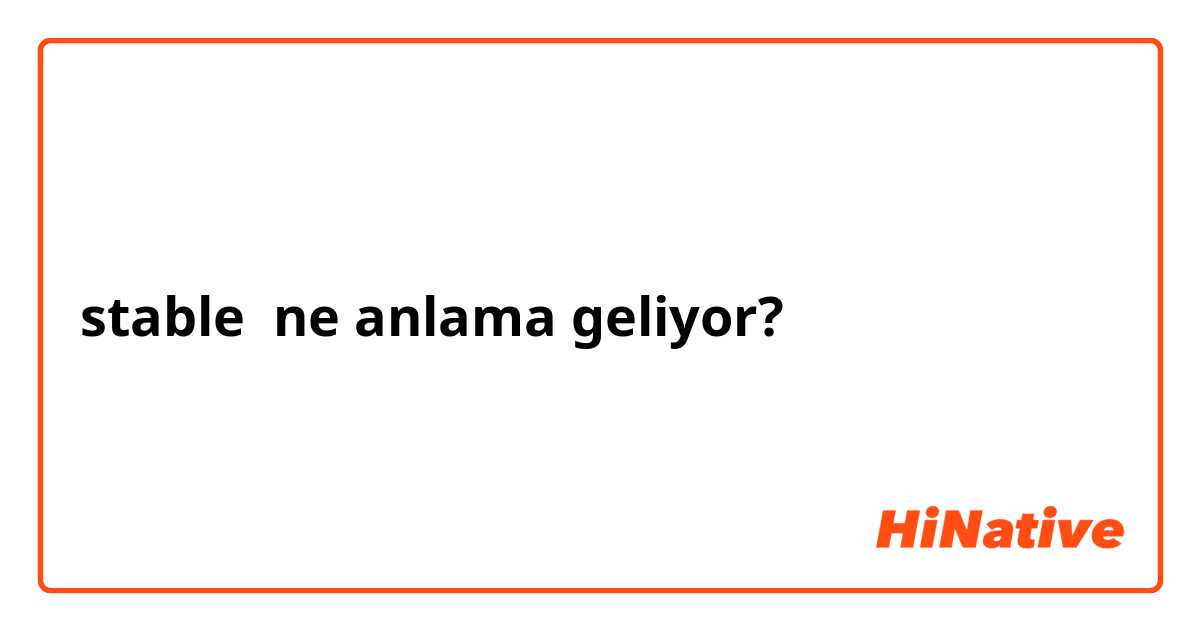 stable ne anlama geliyor?