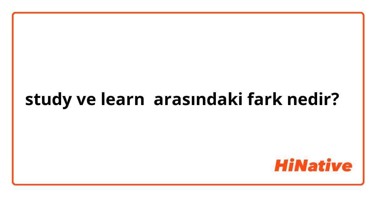 study ve learn arasındaki fark nedir?