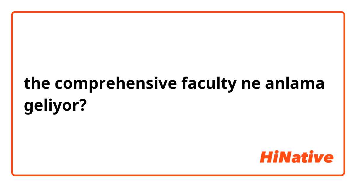 
the comprehensive faculty ne anlama geliyor?