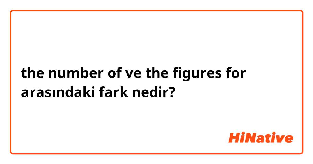 the number of ve the figures for arasındaki fark nedir?