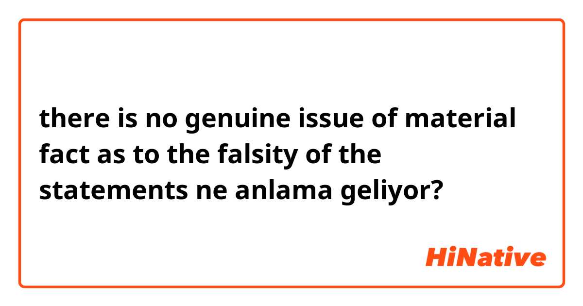 there is no genuine issue of material fact as to the falsity of the statements ne anlama geliyor?