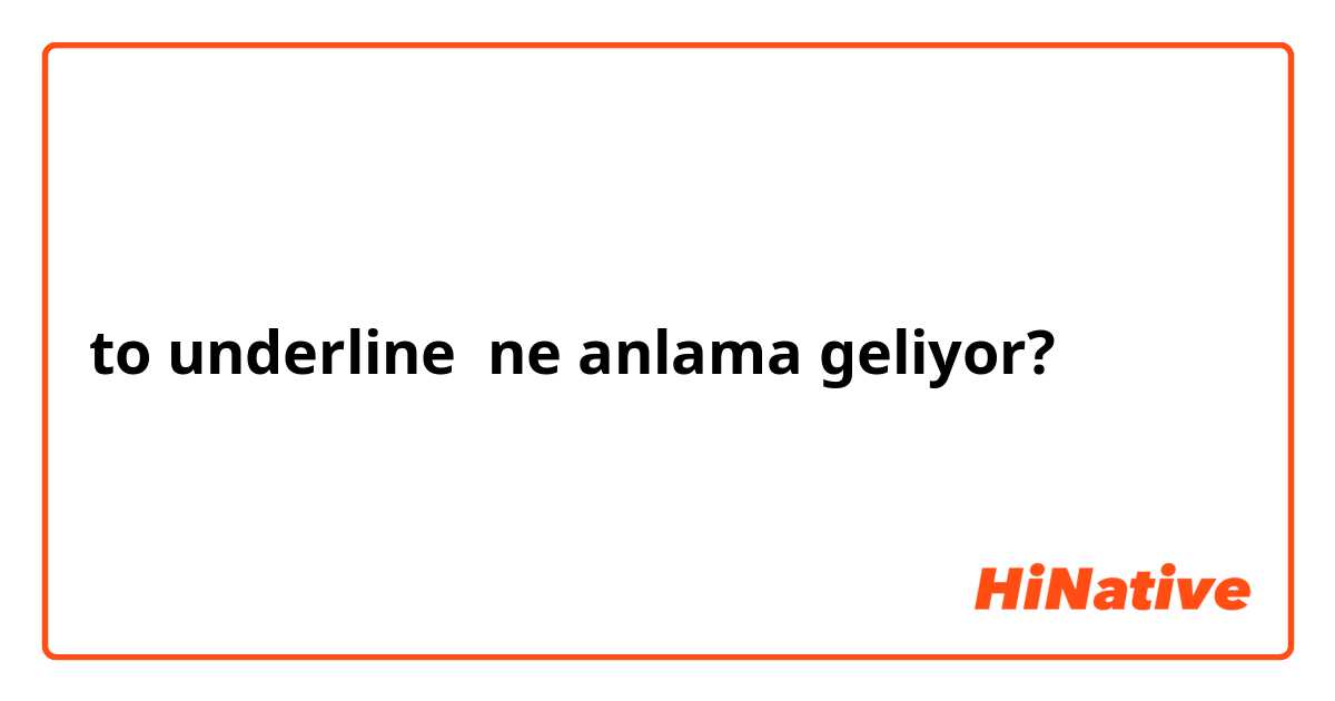 to underline ne anlama geliyor?