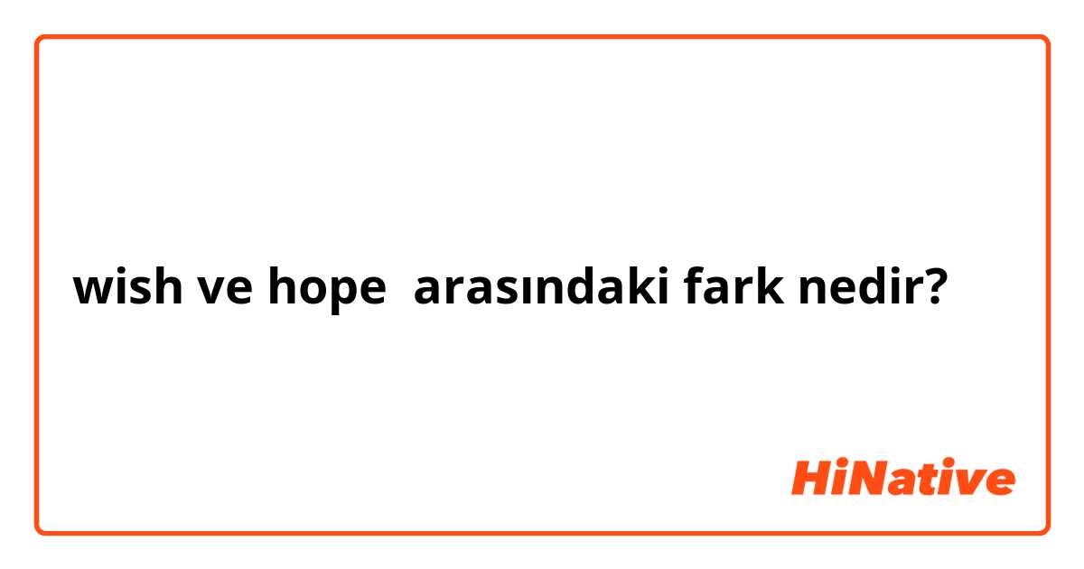 wish ve hope arasındaki fark nedir?