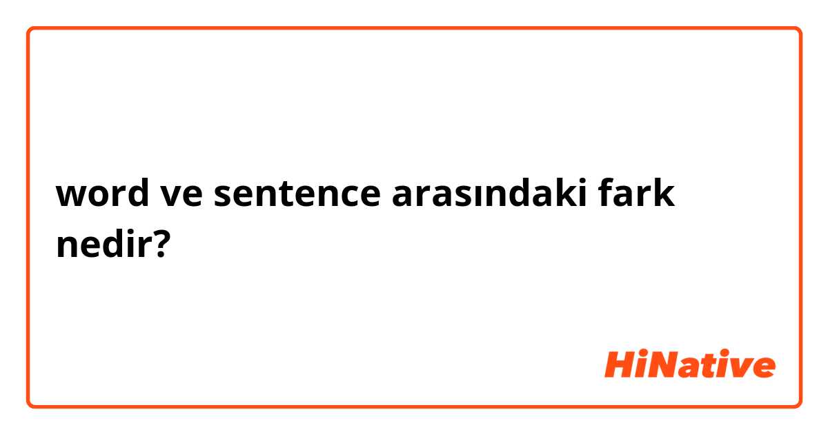word ve sentence arasındaki fark nedir?