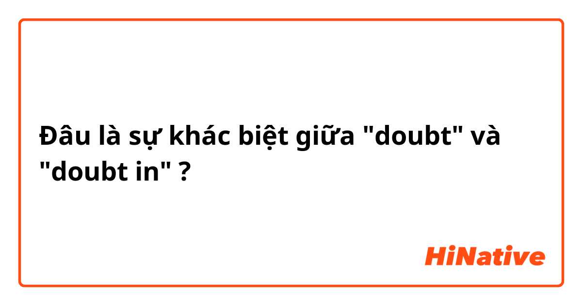 Đâu là sự khác biệt giữa "doubt" và "doubt in" ?