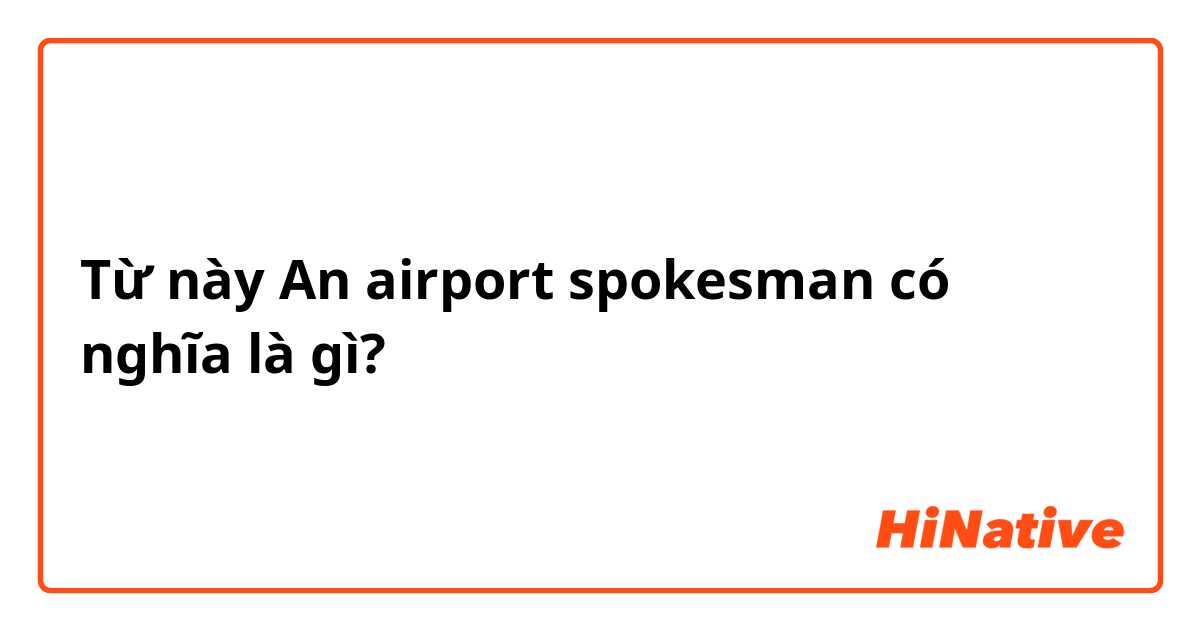 Từ này An airport spokesman có nghĩa là gì?