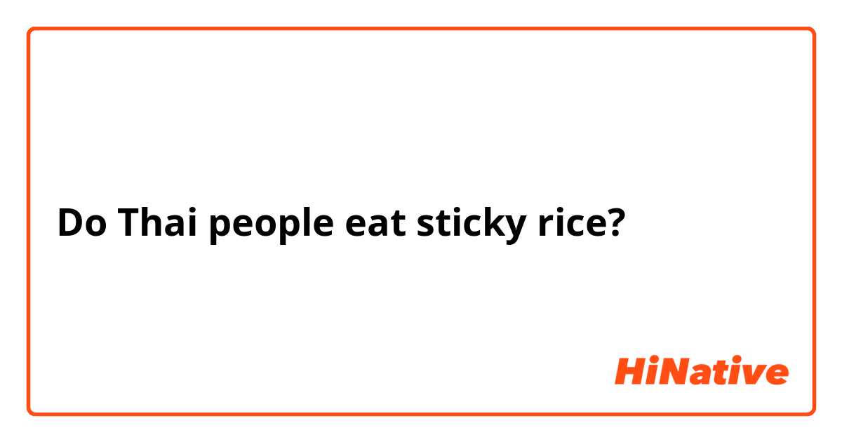 Do Thai people eat sticky rice?