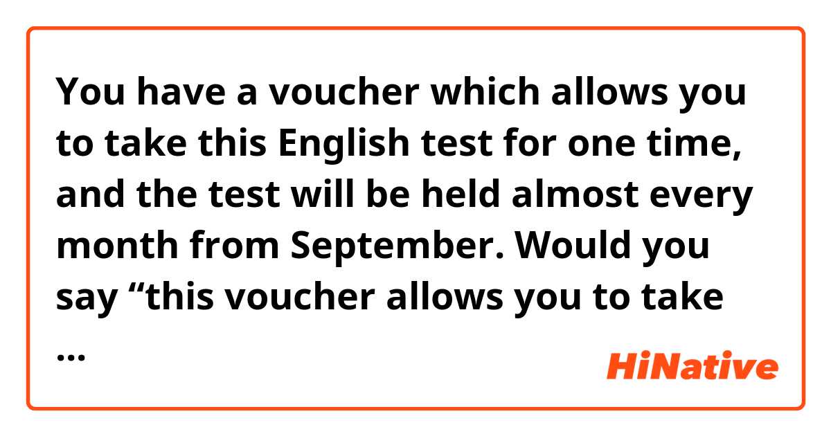 You have a voucher which allows you to take this English test for one time, and the test will be held almost every month from September. Would you say “this voucher allows you to take the test in September and onward”? Or “... in September or at a later time”?