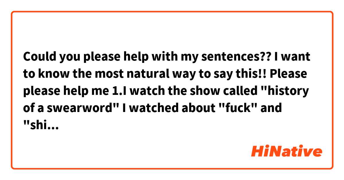 Could you please help with my sentences??😆
I want to know the most natural way to say this!!
Please please help me😂

1.I watch the show called "history of a swearword" I watched about "fuck" and "shit".
I can use the word shit in shitty situation I’m so proud of myself.

2.For some reason, my left head has been hurting. I have no idea what’s going on in my body.

3.I had some tuna rice for dinner it was pretty good. I mixed tuna with rice and put some sesame oil in it.