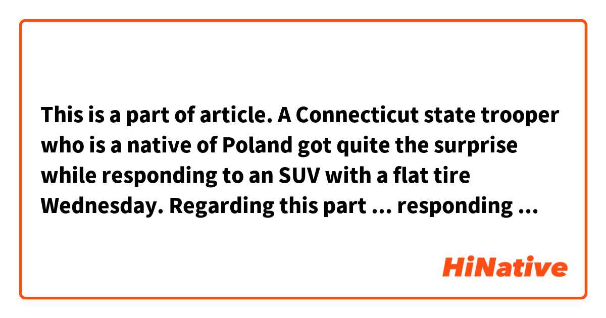 This is a part of article.

A Connecticut state trooper who is a native of Poland got quite the surprise while responding to an SUV with a flat tire Wednesday.


Regarding this part ... responding to AN SUV with...

I suppose "responding to A SUV with..."
is grammatically correct.

How come the author used an before SUV?
