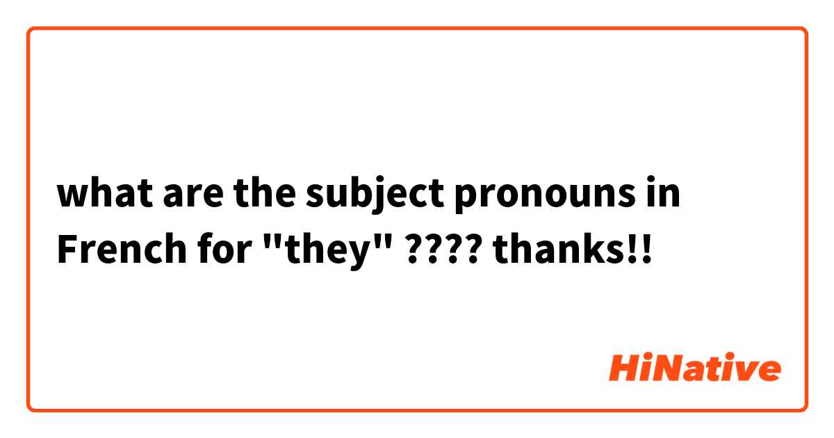 what are the subject pronouns in French for "they"
????
thanks!!