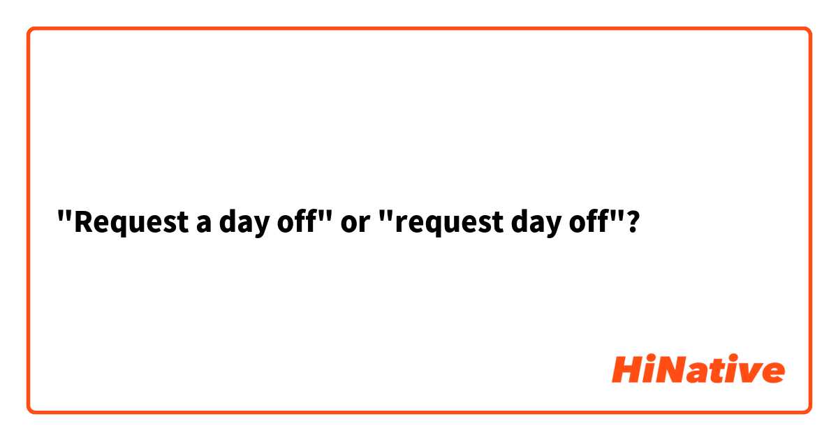 "Request a day off" or "request day off"?