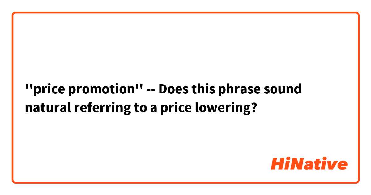 ''price promotion''
-- 
Does this phrase sound natural referring to a price lowering?