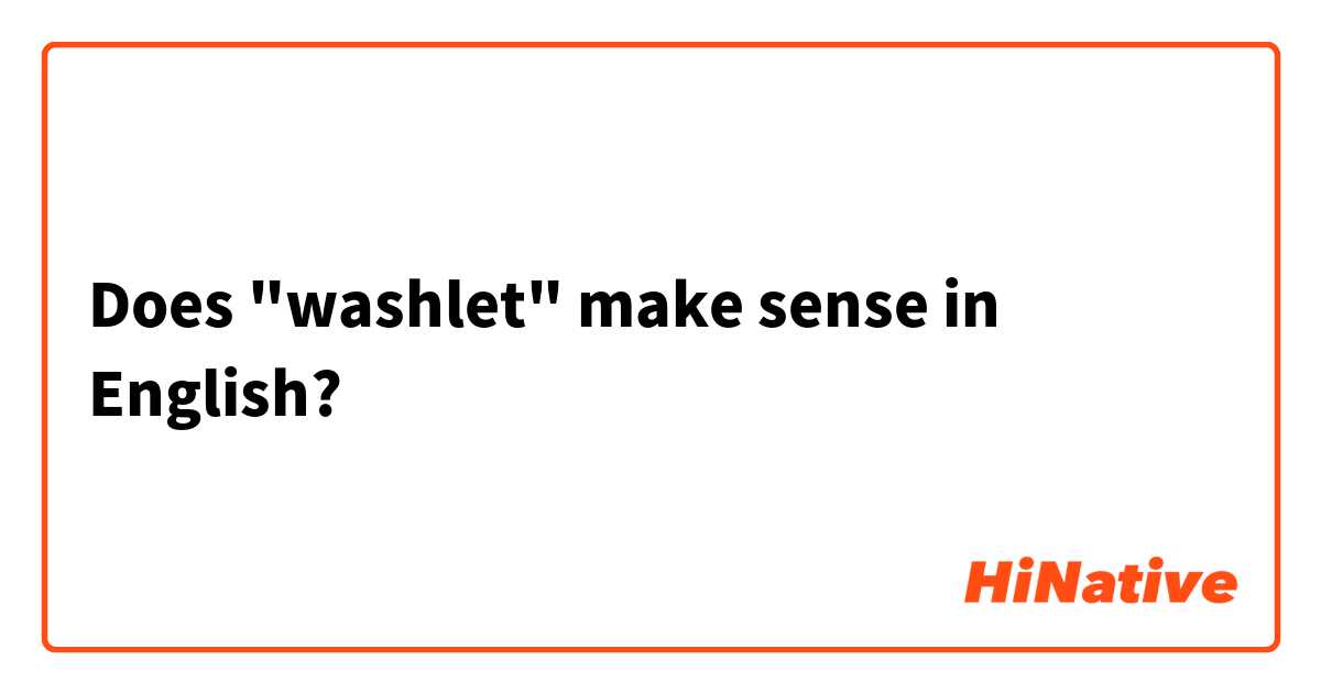 Does "washlet" make sense in English?