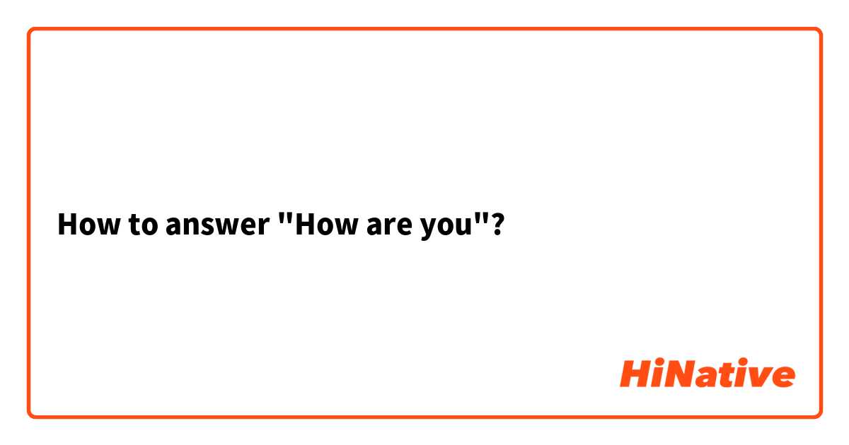 How to answer "How are you"?