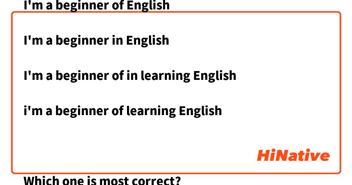 I'm a beginner of English

I'm a beginner in English

I'm a beginner of in learning English

i'm a beginner of learning English



Which one is most correct?
