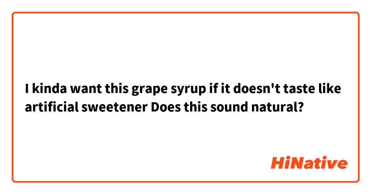 I kinda want this grape syrup if it doesn't taste like artificial sweetener

Does this sound natural?