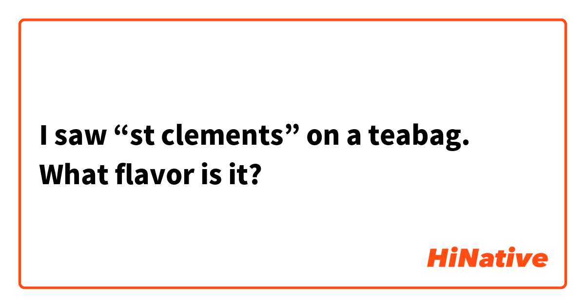 I saw “st clements” on a teabag. What flavor is it?