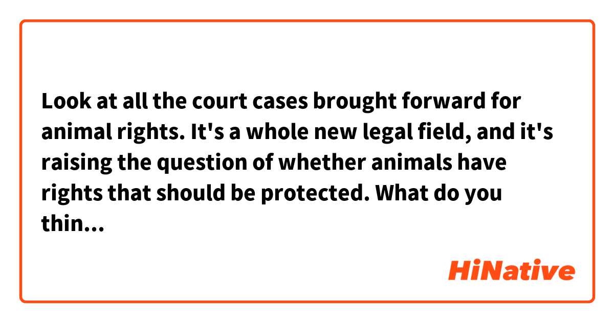 Look at all the court cases brought forward for animal rights. It's a whole new legal field, and it's raising the question of whether animals have rights that should be protected.

What do you think are good replacements for "brought forward" in this context?
