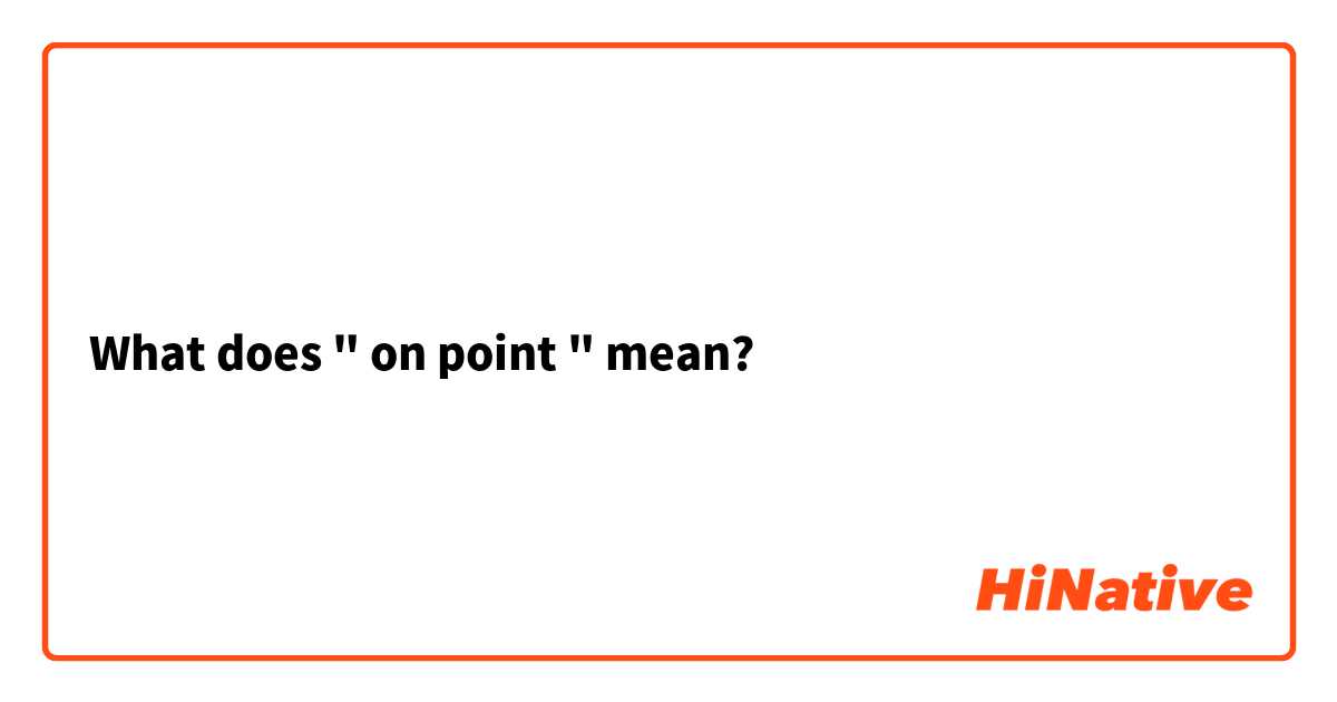 What does " on point " mean? 