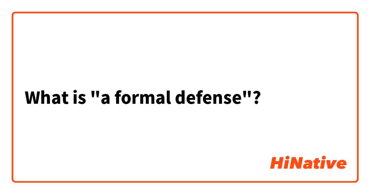 What is "a formal defense"?