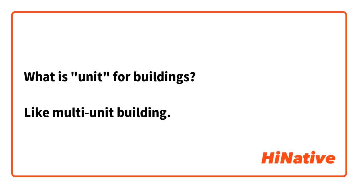 What is "unit" for buildings? 

Like multi-unit building.