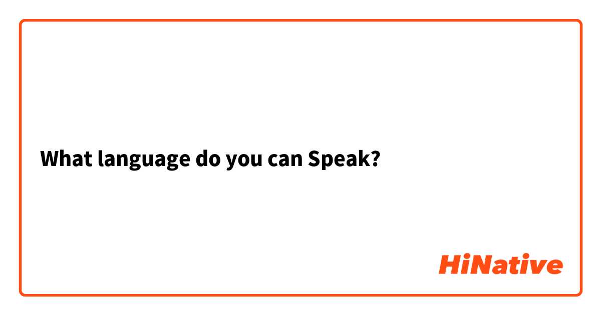 What language do you can Speak?
