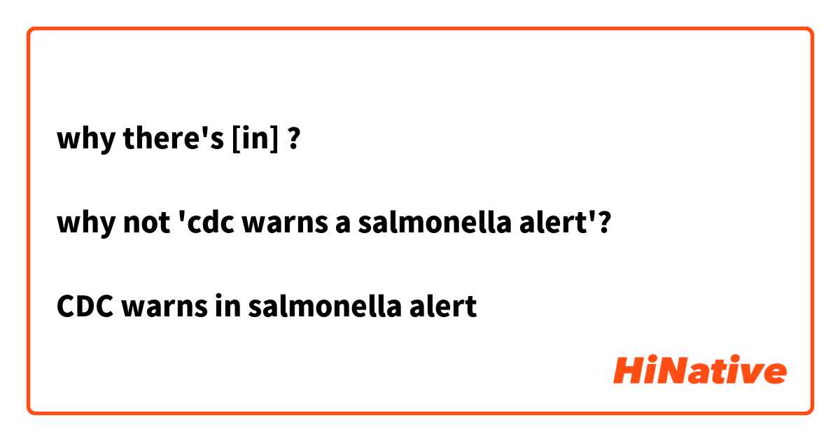 why there's [in] ? 

why not 'cdc warns a salmonella alert'?

CDC warns in salmonella alert
