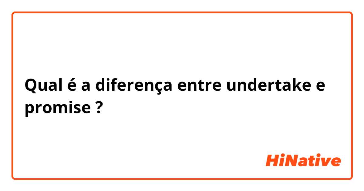 Qual é a diferença entre undertake e promise ?