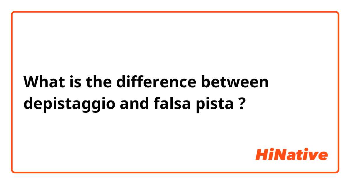 What is the difference between depistaggio and falsa pista ?