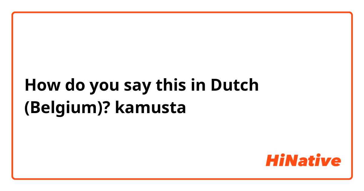 How do you say this in Dutch (Belgium)? kamusta